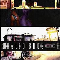 Wasted Bros : Wasted Bros